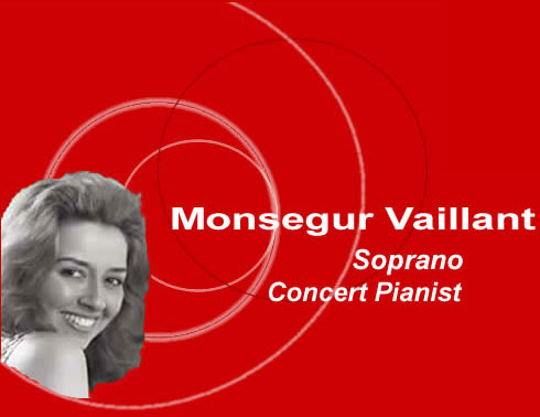 Monsegur Vaillant sings to her own accompaniment Schubert (Die Schone Mullerin, Winterreise, Die Forelle), Schumann (Liederkreis, Dichterliebe, Frauenliebe und Leben), Gabriel Faur&eacute; - Verlaine (Les M&eacute;lodies de Venise, La Bonne Chanson), Opera Arias (Juliette, Marguerite, La Contessa, Norma, Violetta, Isolde), Rachmaninoff (Romances), Mir&egrave;io (Gounod's Opera Mireille
in the Proven&ccedil;al language).La Canso de Gasto Febus &agrave; Fr&eacute;d&eacute;ric Mistral, Gabriel Faur&eacute;, Musician of the Ari&egrave;ge 